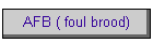 AFB ( foul brood)